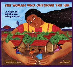 Front cover for The Woman Who Outshone the Sun / La mujer que brillaba aún más que el sol by Alejandro Cruz Martinez; Rosalma Zubizarreta and Fernando Olivera