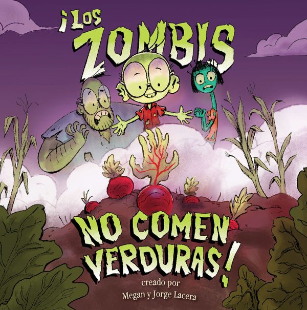 Front cover for ¡Los Zombis no comen verduras! by Jorge Lacera; Megan Lacera and Jorge Lacera