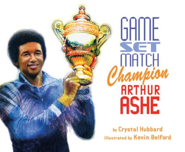 Front cover for Game, Set, Match Champion Arthur Ashe by Crystal Hubbard and Kevin Belford