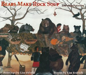 Front cover for Bears Make Rock Soup by Lise Erdrich and Lisa Fifield