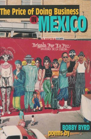 Front cover for The Price of Doing Business in Mexico by Bobby Byrd; Bobby Byrd