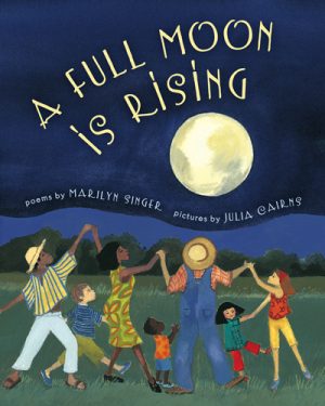 Front cover for A Full Moon is Rising by Marilyn Singer and Julia Cairns