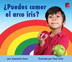 Front cover for ¿Puedes comer el arco iris? by Anastasia Suen and Paul Colin