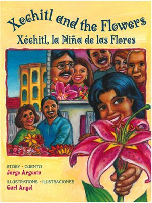 Front cover for Xochitl and the Flowers / Xóchitl, la Niña de las Flores by Jorge Argueta and Carl Angel