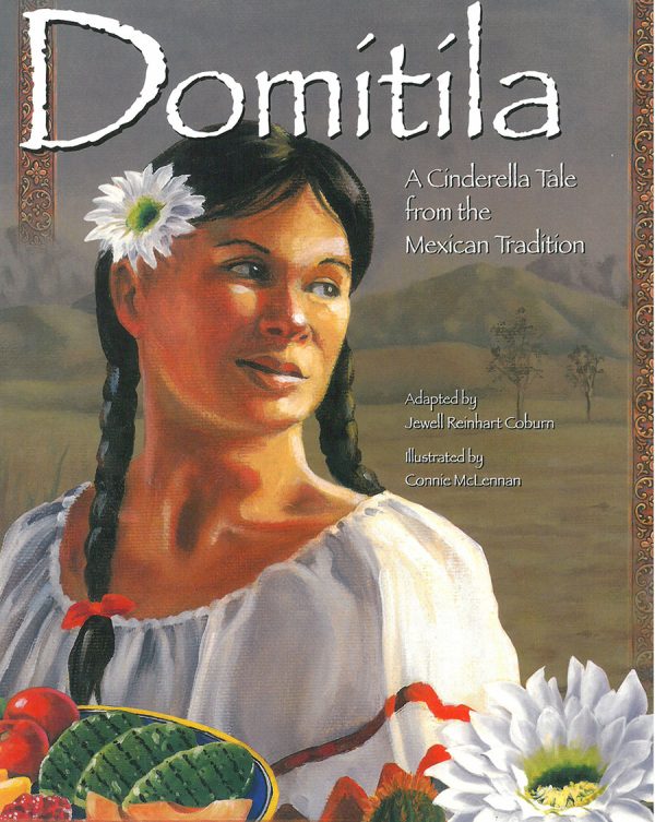 Front cover for Domítíla: A Cinderella Tale from the Mexican Tradition by Dr. Jewell Reinhart Coburn and Connie McLennan