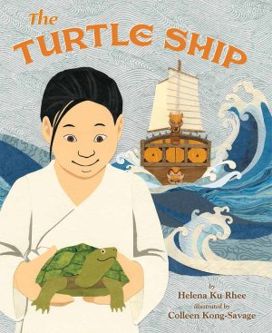 Front cover for The Turtle Ship by Helena Ku Rhee and Colleen Kong-Savage