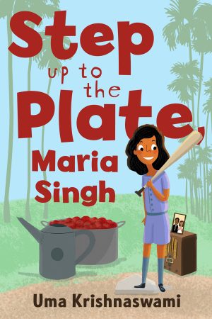 Front cover for Step Up to the Plate, Maria Singh by Uma Krishnaswami; Nidhi Chanani