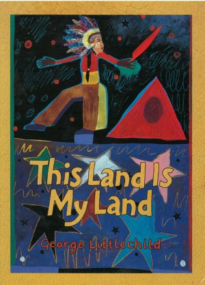 Front cover for This Land is My Land by George Littlechild and George Littlechild