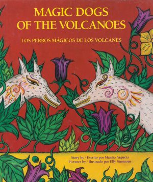 Front cover for Magic Dogs of the Volcanoes / Los perros mágicos de los volcanes by Manlio Argueta; Stacey Ross and Elly Simmons