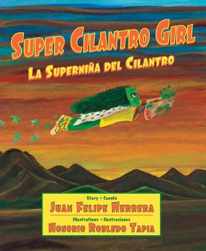 Front cover for Super Cilantro Girl / La superniña del cilantro by Juan Felipe Herrera and Honorio Robledo