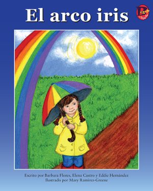 Front cover for El arco iris by Elena Castro; Barbara Flores; Eddie Hernandez and Mary Ramírez-Greene