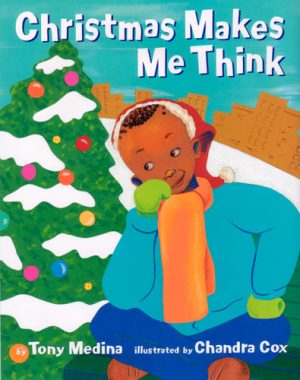 Front cover for Christmas Makes Me Think by Tony Medina and Chandra Cox