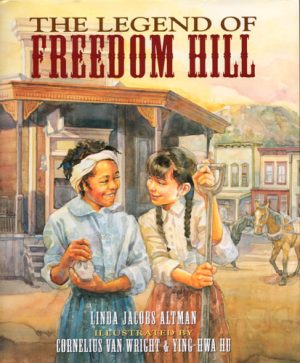 Front cover for The Legend of Freedom Hill by Linda Jacobs Altman and Cornelius Van Wright; Ying-Hwa Hu