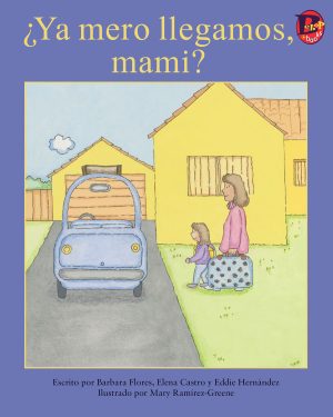 Front cover for ¿Ya mero llegamos, mami? by Barbara Flores; Elena Castro; Eddie Hernández