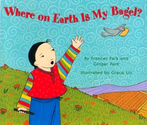 Front cover for Where On Earth is My Bagel? by Frances Park; Ginger Park and Grace Lin