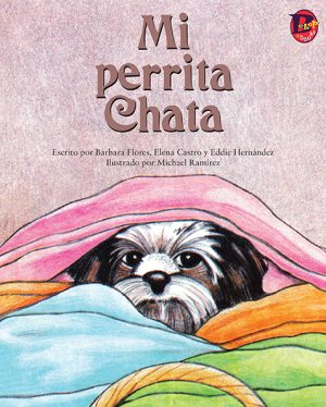 Front cover for Mi perrita Chata by Elena Castro; Barbara Flores; Eddie Hernandez and Michael Ramirez