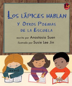 Front cover for Los lápices hablan y otros poemas de la Escuela by Anastasia Suen and Susie Lee Jin