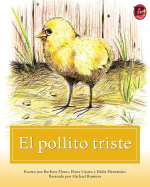 Front cover for El pollito triste by Elena Castro; Barbara Flores; Eddie Hernandez and Michael Ramirez