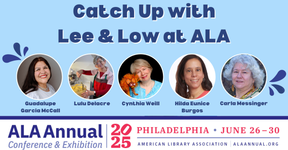 A light blue background with the words "Catch Up with Lee & Low at ALA" and author photos for Guadalupe García McCall, Lulu Delacre, Cynthia Weill, Hilda Eunice Burgos & Carl Messinger bracketed by dark blue splashes above the ALA Annual logo